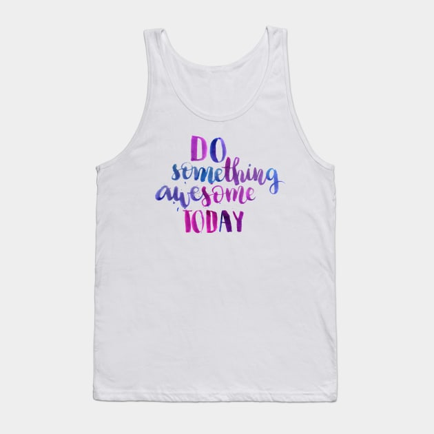 Do something awesome today Tank Top by Ychty